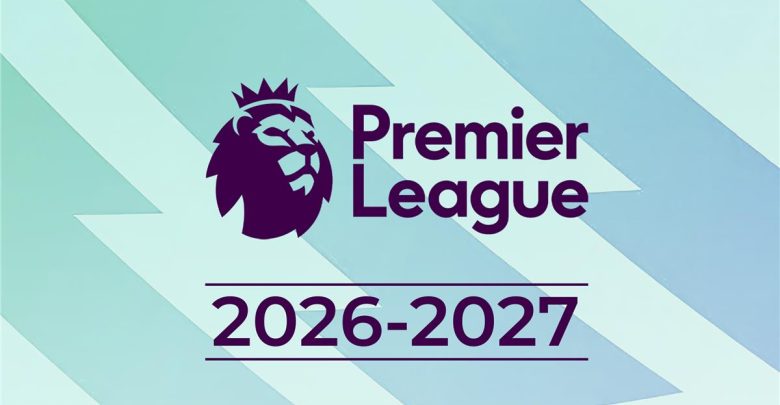 مواعيد مباريات الجولة الأولى من الدوري الإنجليزي 2026/27